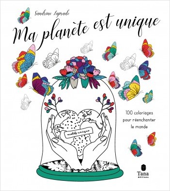 Ma Planete Est Unique 100 Coloriages Ecofriendly Pour Se Detendre Dessins Pour Adultes Sur La Nature Art Therapie Et Messages Positifs Lisez