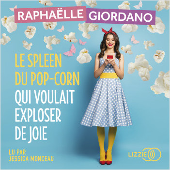 Le spleen du pop-corn qui voulait exploser de joie | Raphaëlle Giordano ...
